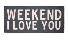 Load image into Gallery viewer, Weekend I Love You Towel