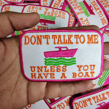 Load image into Gallery viewer, Don&#39;t Talk To Me Unless You Have A Boat Iron On Patch