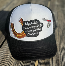 Load image into Gallery viewer, My Daddy Raised Me Up To Cheer On The Cowboys Trucker Hat