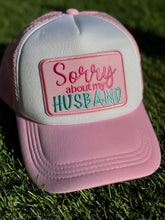 Load image into Gallery viewer, Sorry About My Husband Trucker Hat