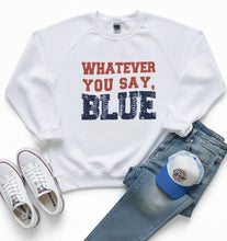 Load image into Gallery viewer, Whatever You Say, Blue Sweatshirt