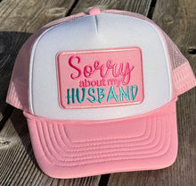 Load image into Gallery viewer, Sorry About My Husband Trucker Hat