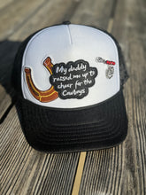 Load image into Gallery viewer, My Daddy Raised Me Up To Cheer On The Cowboys Trucker Hat