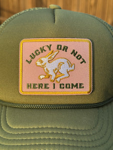 Lucky Or Not Here I Come Trucker Hat