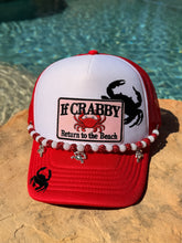 Load image into Gallery viewer, If Crabby Return to the Beach Trucker Hat