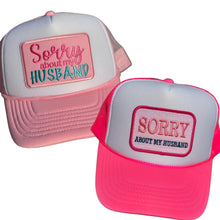 Load image into Gallery viewer, Sorry About My Husband Trucker Hat