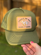 Load image into Gallery viewer, Lucky Or Not Here I Come Trucker Hat