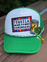 Load image into Gallery viewer, Tequila Because It’s Mexico Somewhere Hat