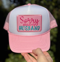 Load image into Gallery viewer, Sorry About My Husband Trucker Hat