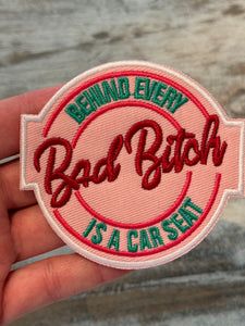 Behind Every Car Seat Is A Bad B* Iron On Patch