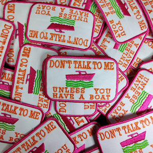 Don't Talk To Me Unless You Have A Boat Iron On Patch