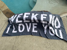 Load image into Gallery viewer, Weekend I Love You Towel